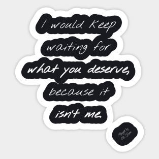 What You Deserve Sticker